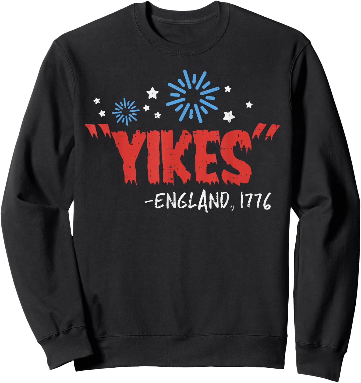 Yikes England 1776 Funny Independence Day 4th Of July USA Sweatshirt - Sweatshirt | Black