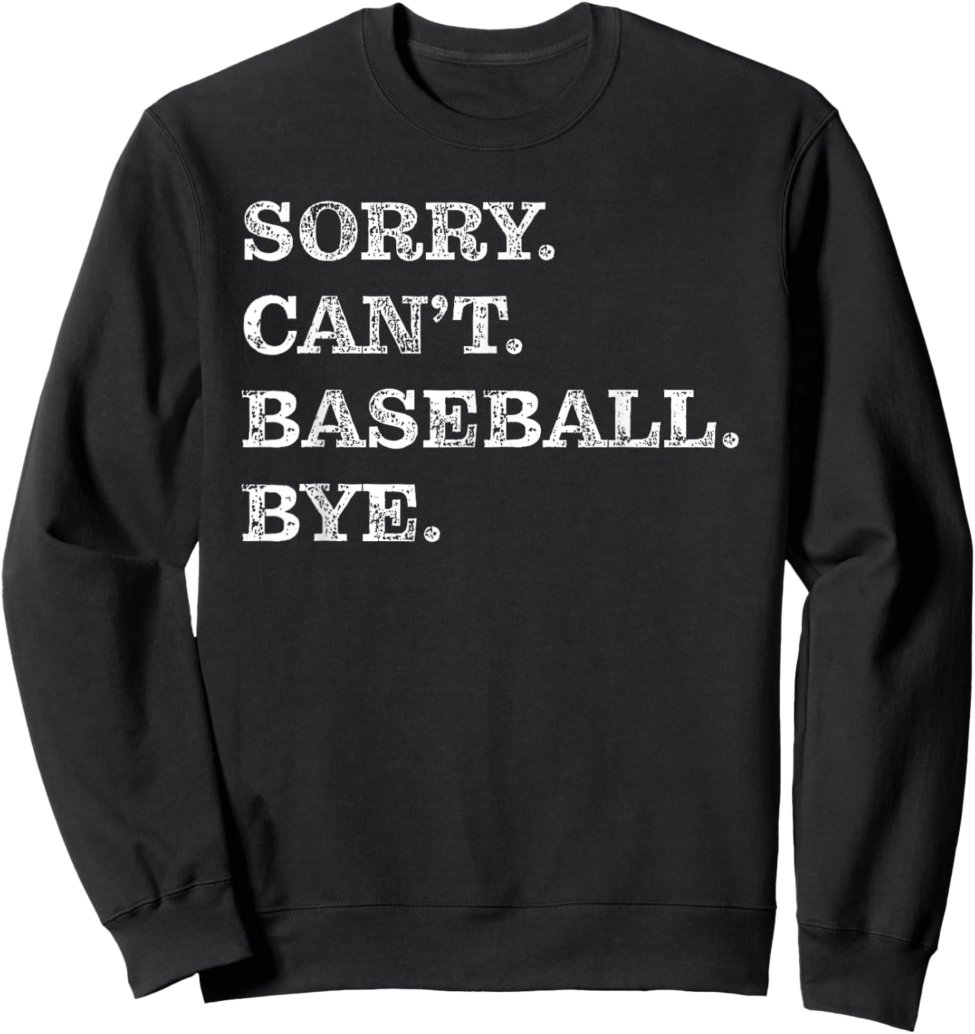 Sorry Can't Baseball Bye - Funny Sweatshirt - Sweatshirt | Black