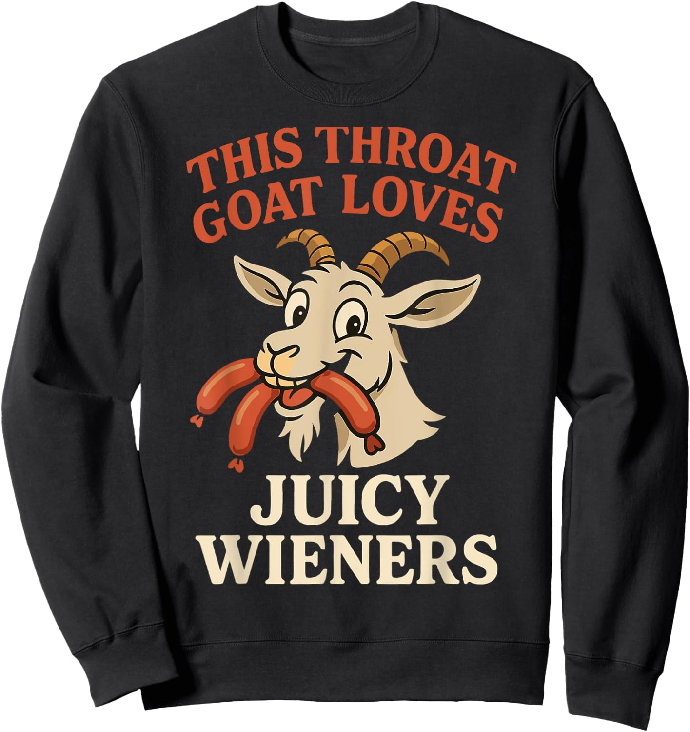 This Throat Goat Loves Juicy Wieners Funny Animal Humor Sweatshirt - Sweatshirt | Black