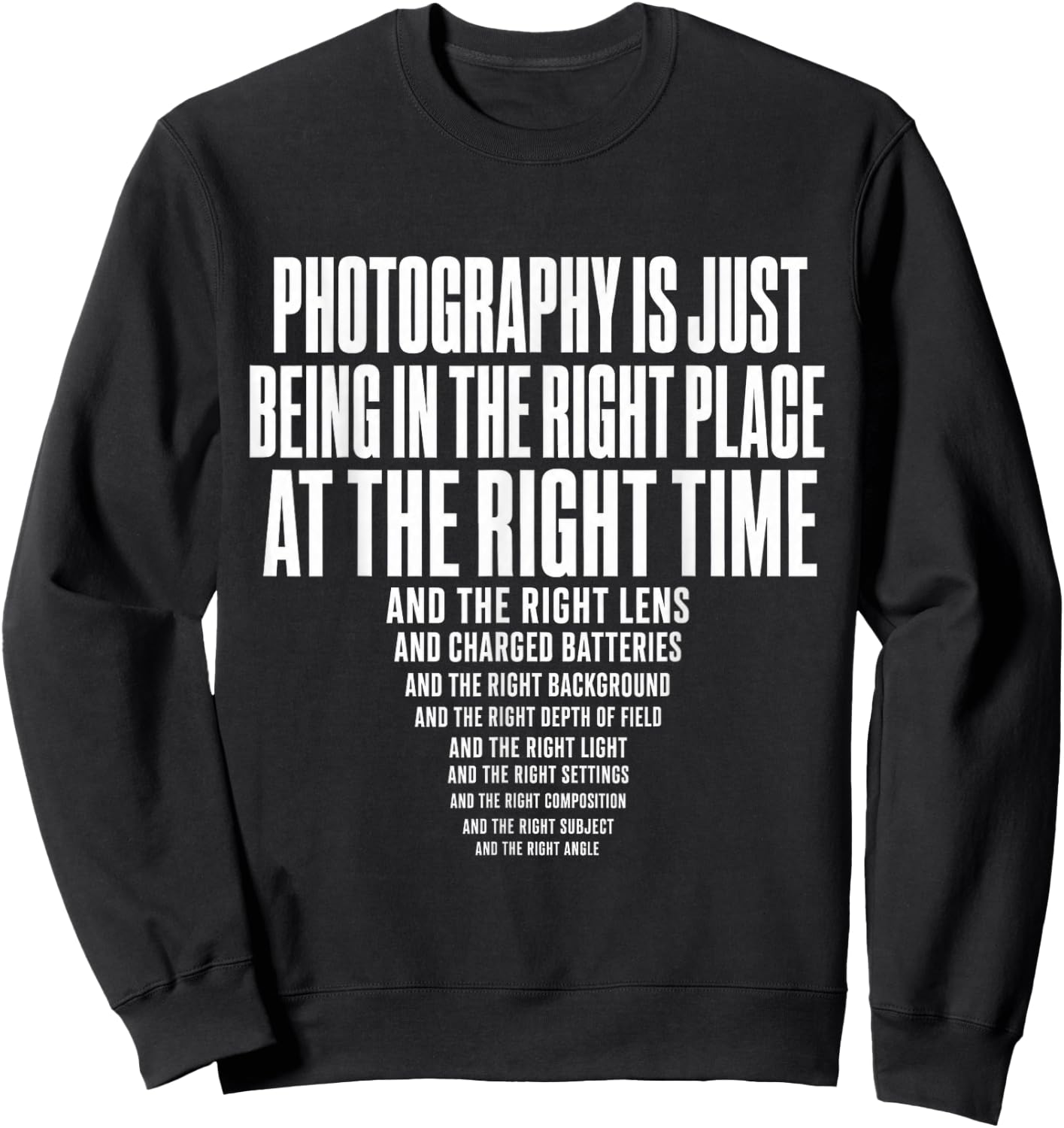 Photography is Just Being in The Right Place At Right Time Sweatshirt - Sweatshirt | Black