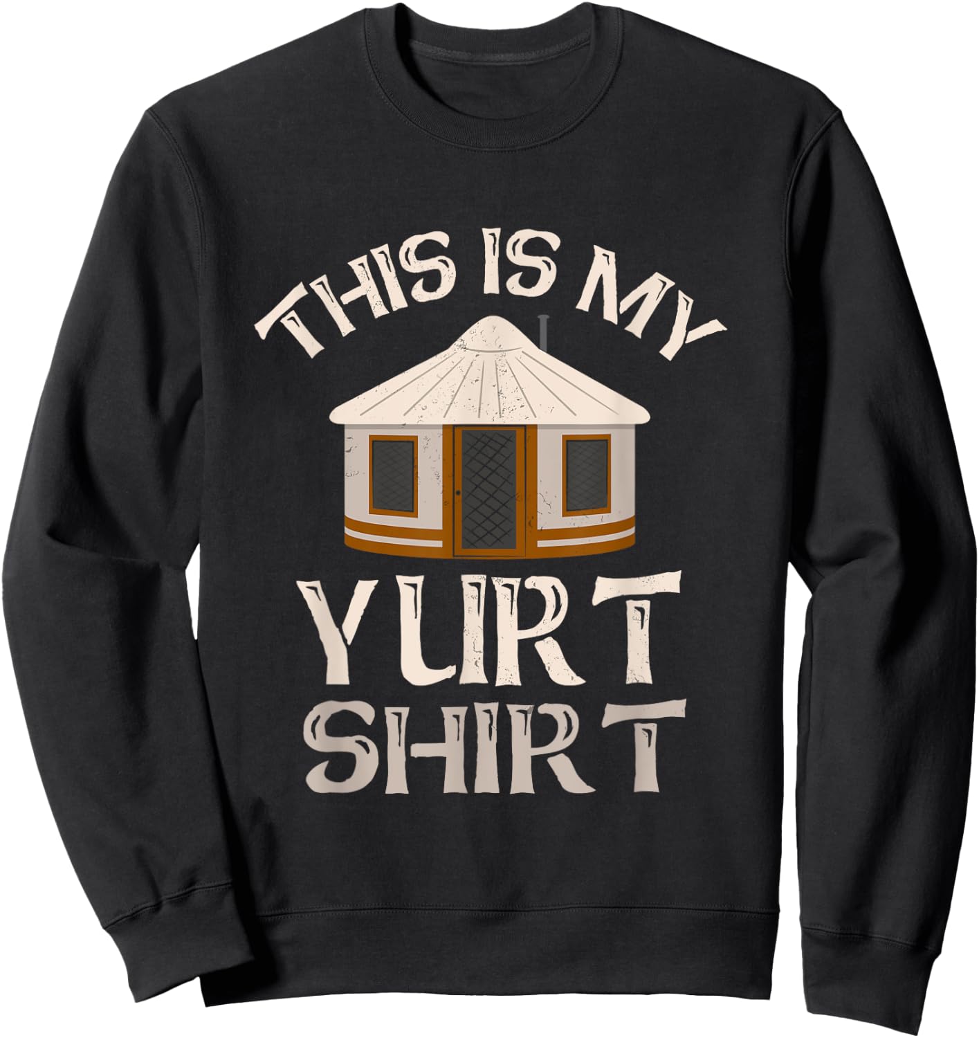 This Is My Yurt Shirt Funny Yurt Yurt Tent Camping Sweatshirt - Sweatshirt | Black