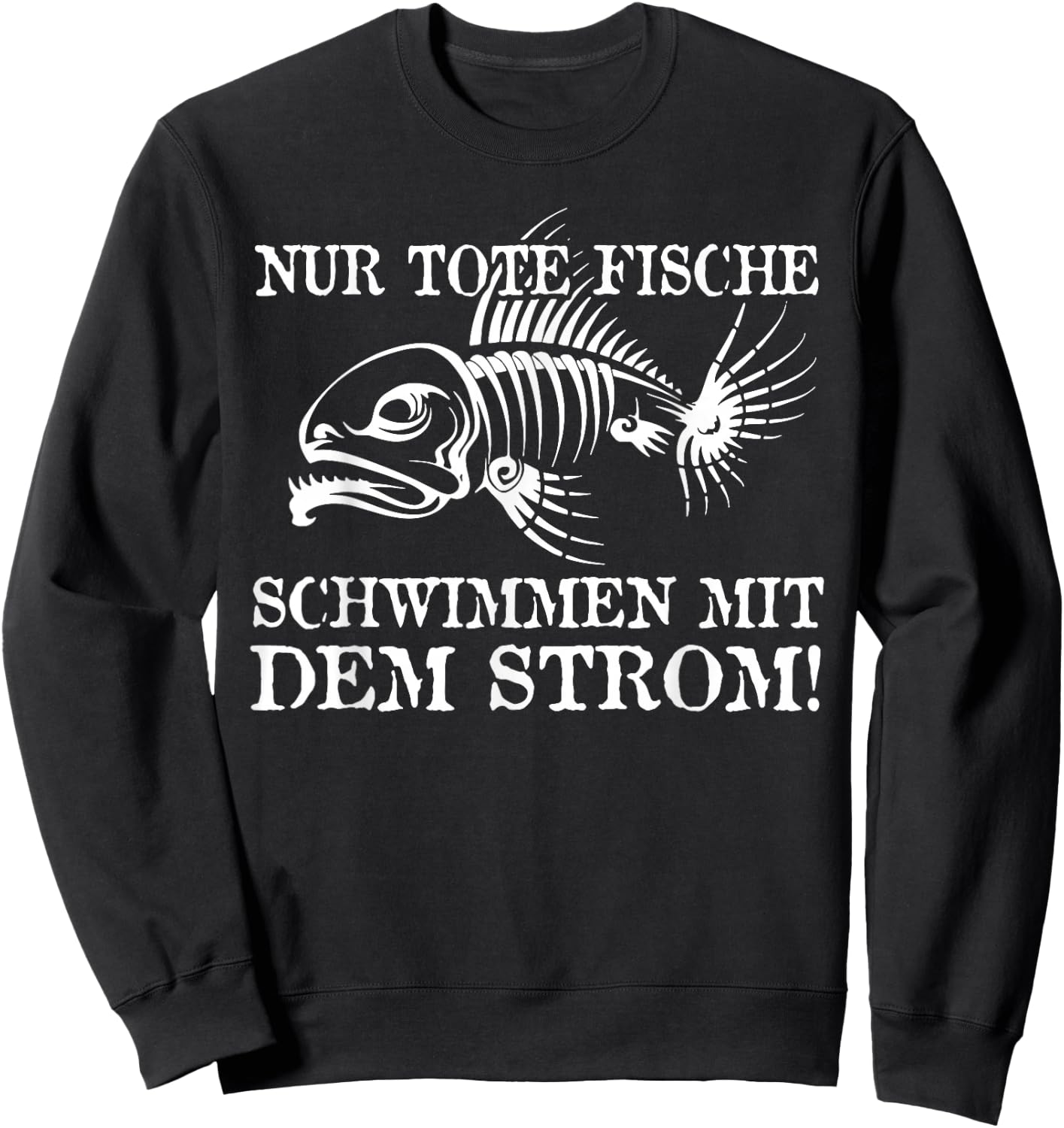 Nur Tote Fische Schwimmen Mit Dem Strom! Lustiger Spruch Fun Sweatshirt - Sweatshirt | Black