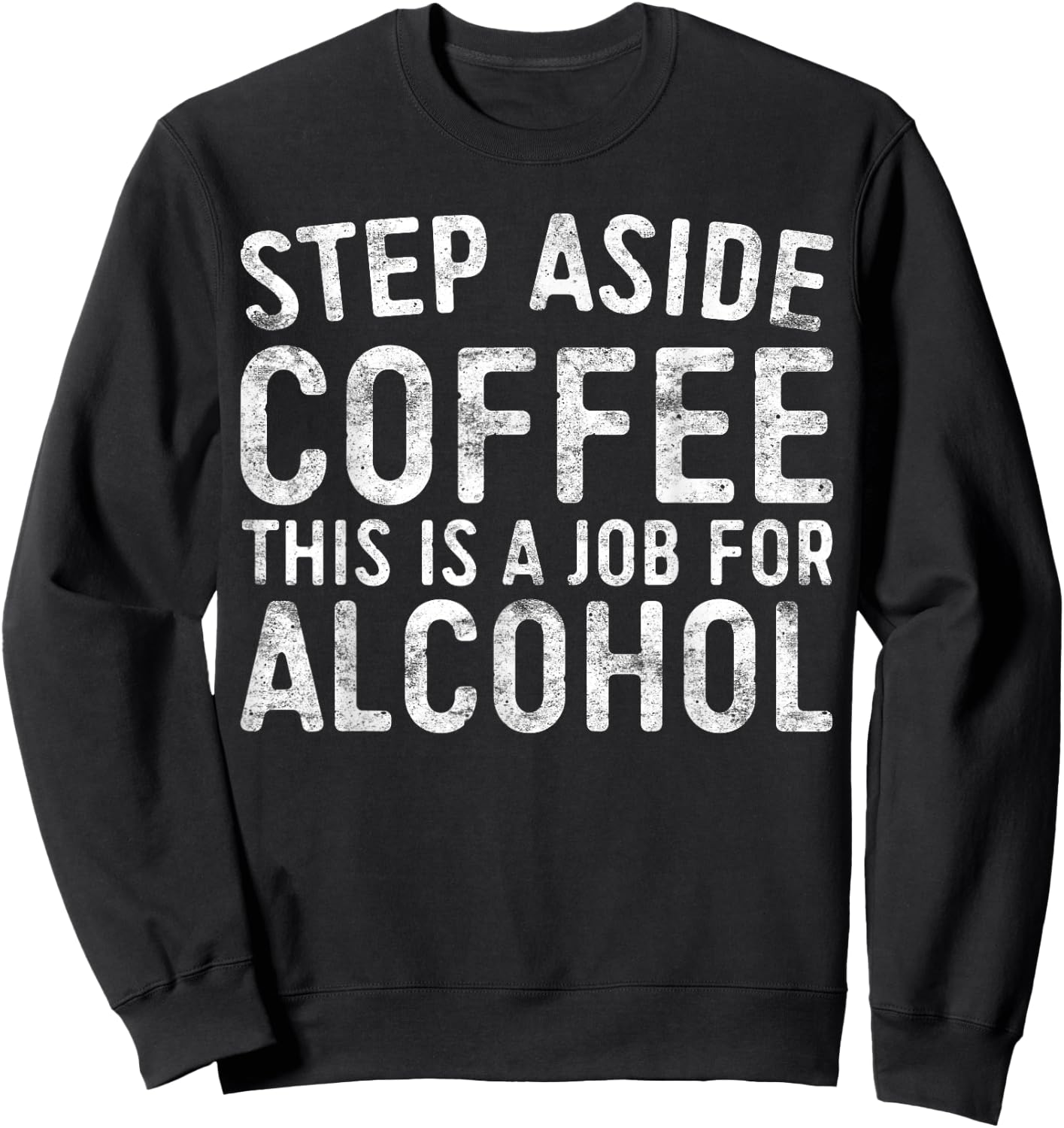 Step Aside Coffee This Is A Job For Alcohol Shirt Drinking Sweatshirt - Sweatshirt | Black