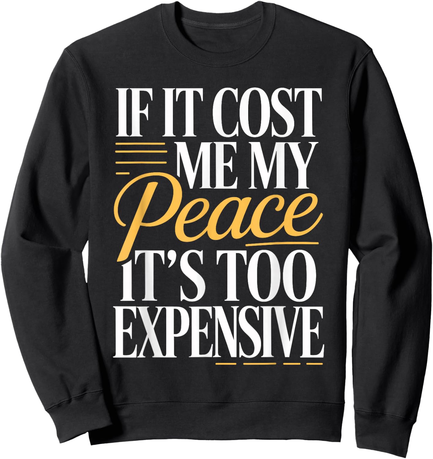 If It Costs You Your Peace It's Too Expensive Sweatshirt - Sweatshirt | Black