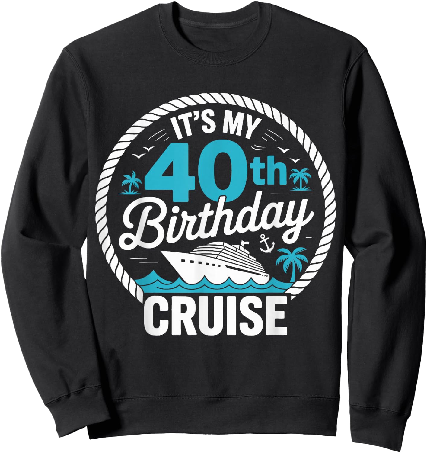 It's My 40th Birthday Cruise Party Vacation Sweatshirt - Sweatshirt | Black