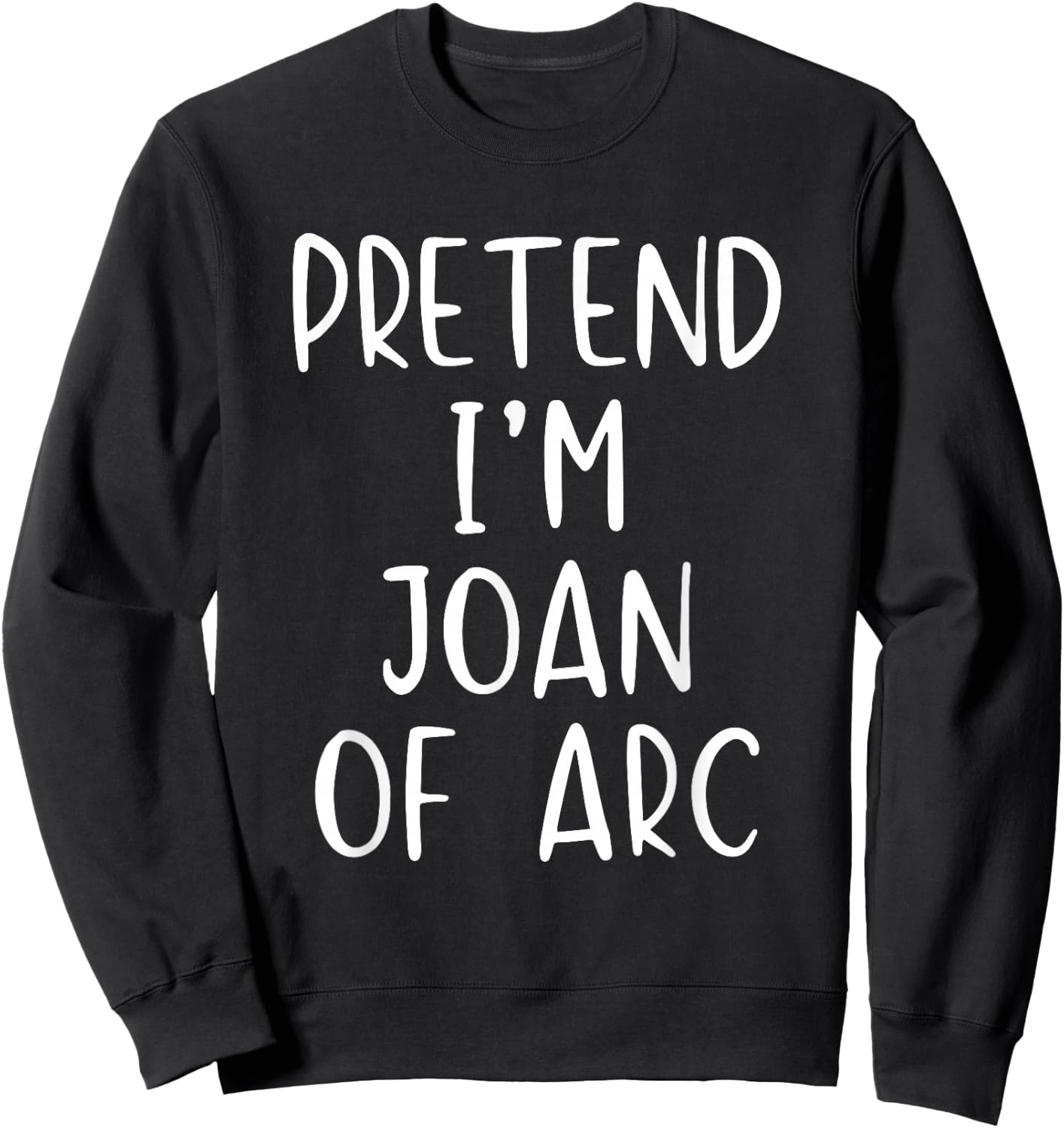 Pretend I'm Joan of Arc Costume Halloween Simple Adult Kid Sweatshirt - Sweatshirt | Black