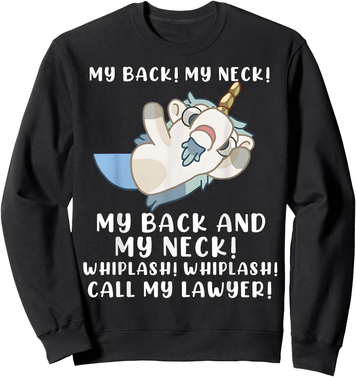 My Back My Neck Whiplash Call My Lawyer - Funny Unicorn Sweatshirt - Sweatshirt | Black