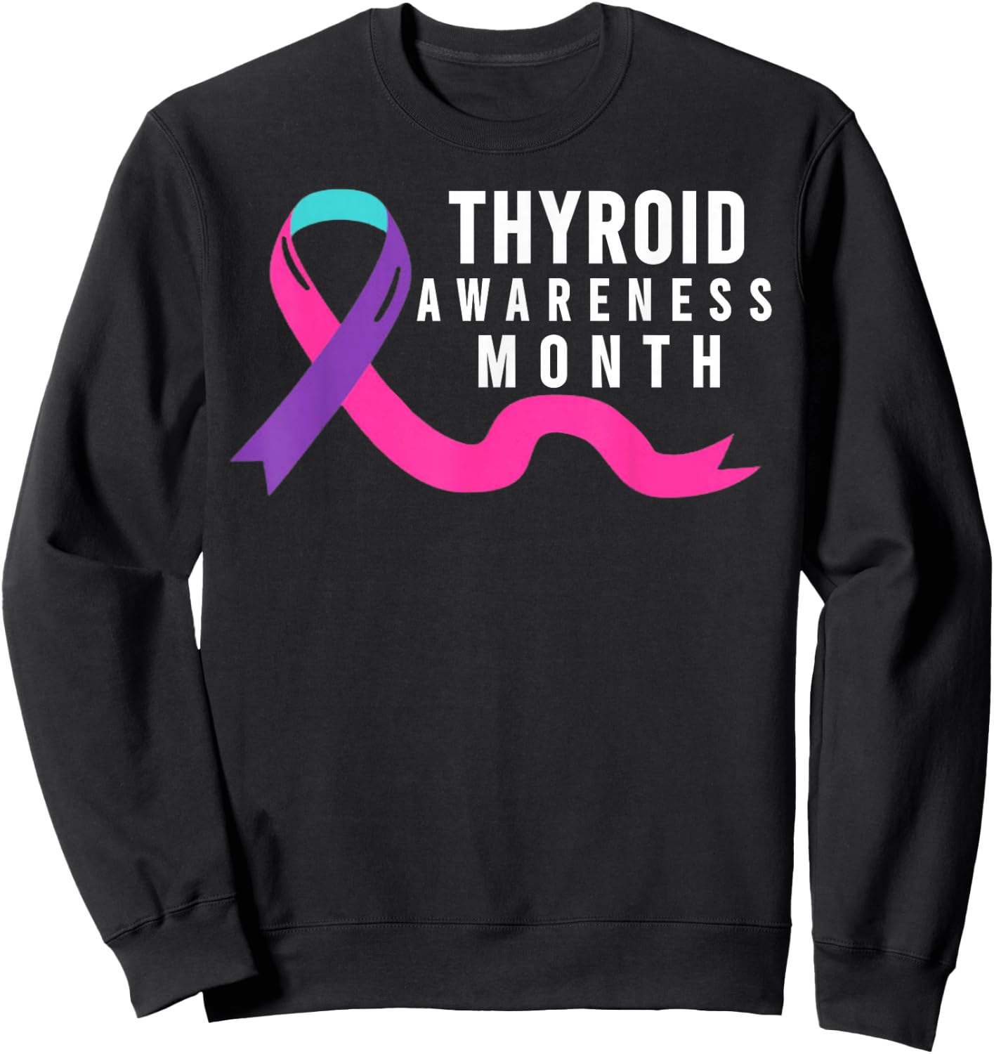 Thyroid Awareness Month - Thyroid Awareness Month Sweatshirt - Sweatshirt | Black