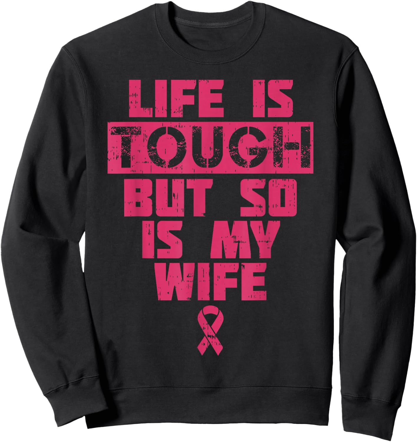 Life Is Tough But So Is My Wife Breast Cancer Awareness Gift Sweatshirt - Sweatshirt | Black