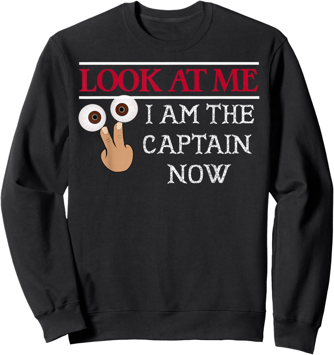 LOOK AT ME I am the Captain Now Shirt | Funny Pirate Sweatshirt - Sweatshirt | Black