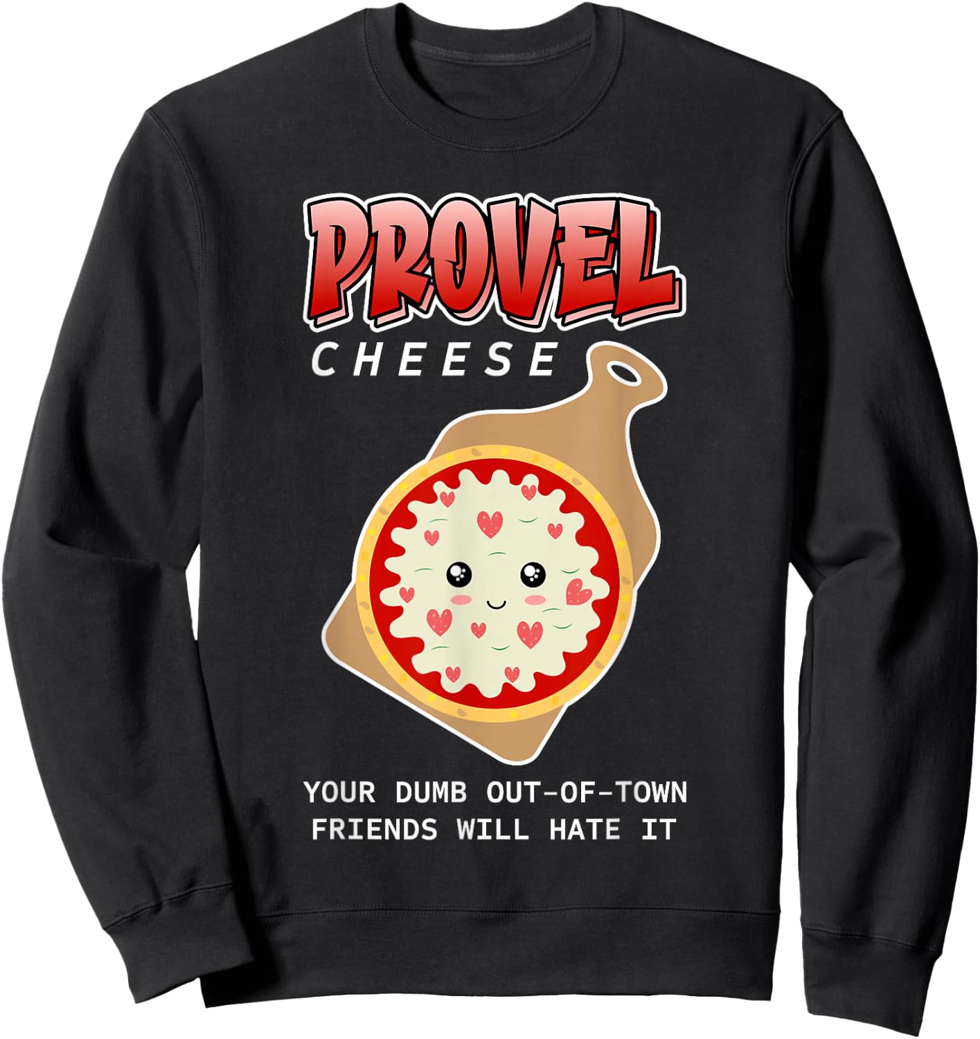 Provel Cheese - Your Dumb Out-Of-Town Friends Will Hate It Sweatshirt - Sweatshirt | Black