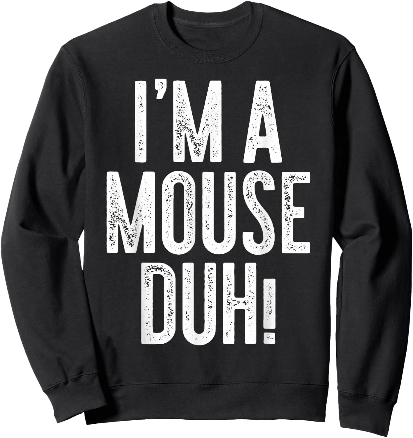 I'm A Mouse Duh! Shirt Adult Men Women Kids Mouse Costume Sweatshirt - Sweatshirt | Black
