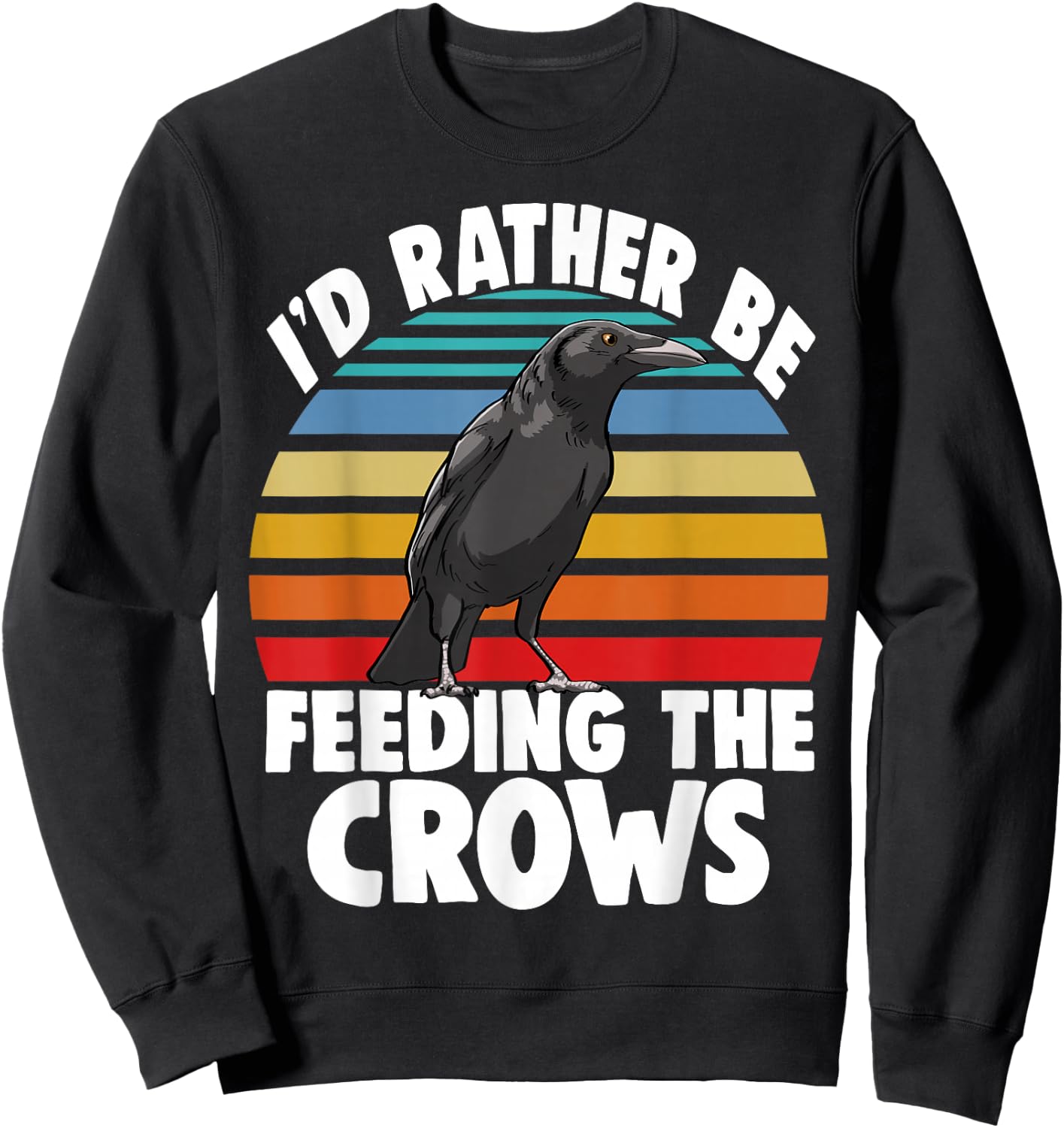 I'd Rather Be Feeding The Crows Funny Women Crow Love Birds Sweatshirt - Sweatshirt | Black