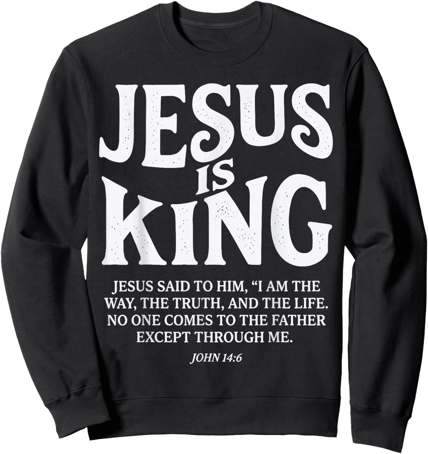 Jesus is King John 14 6 Faith Bible Verse Sweatshirt - Sweatshirt | Black