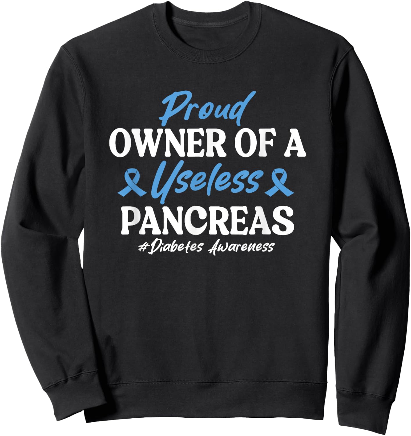 Proud Owner Of A Useless Pancreas Type 1 Diabetes Awareness Sweatshirt - Sweatshirt | Black