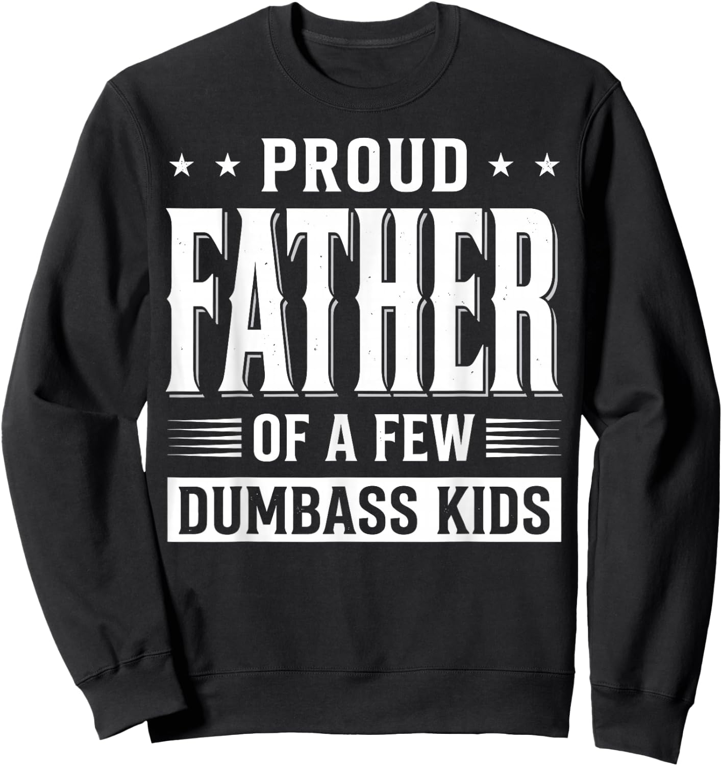 Proud Father of A Few Dumb-Ass Kids Funny Father's Day Quote Sweatshirt - Sweatshirt | Black