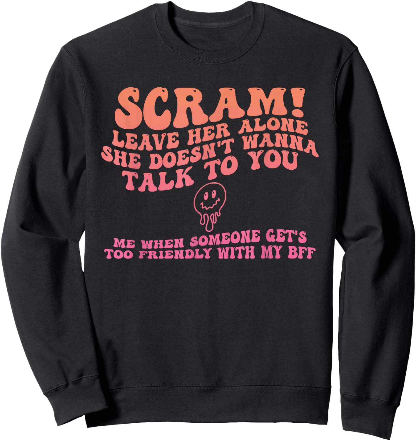 Scram! Leave Her Alone She Doesn't Wanna Talk To You Sweatshirt - Sweatshirt | Black