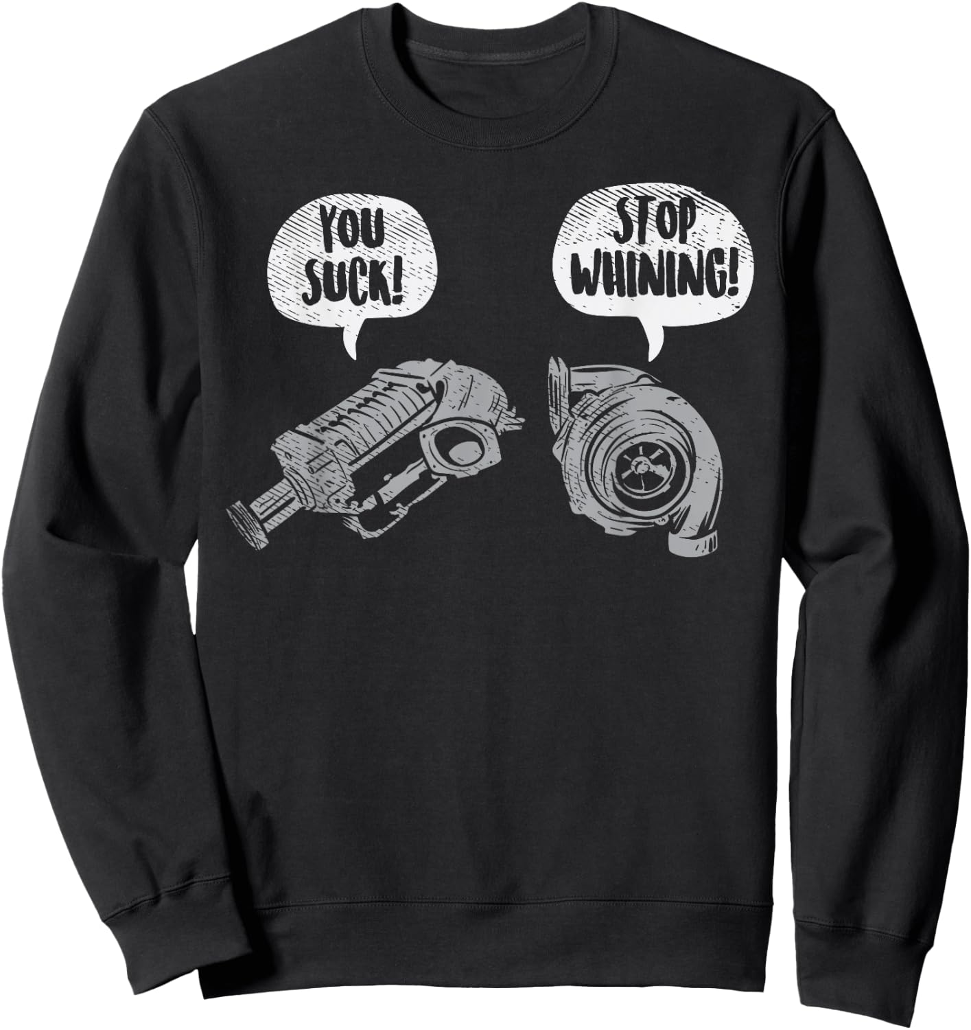 You Suck Stop Whining Turbocharger Supercharger Racing Gift Small Sweatshirt - Sweatshirt | Black