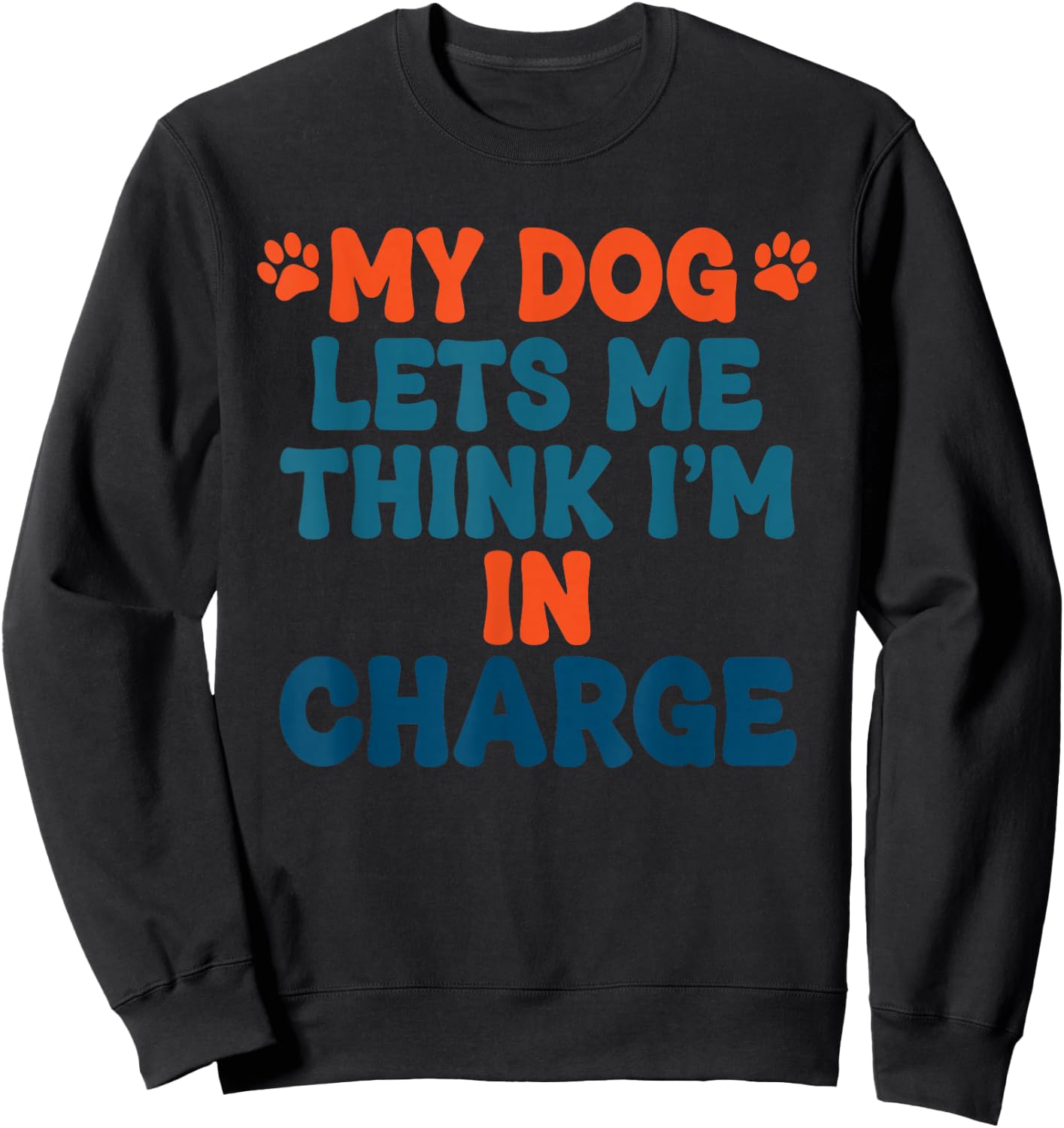 My Dog Lets Me Think I'm in Charge Funny Dog Humor Sweatshirt - Sweatshirt | Black
