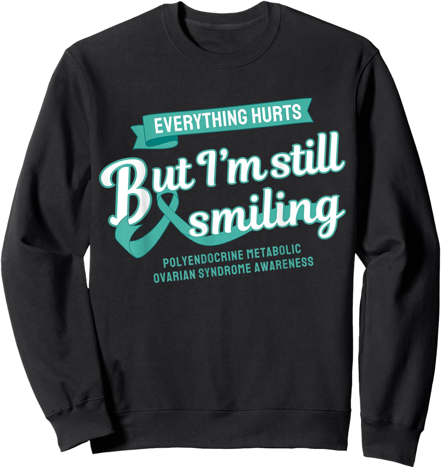 Everything Hurts Polyendocrine Metabolic Ovarian PMOS PCOS Sweatshirt - Sweatshirt | Black