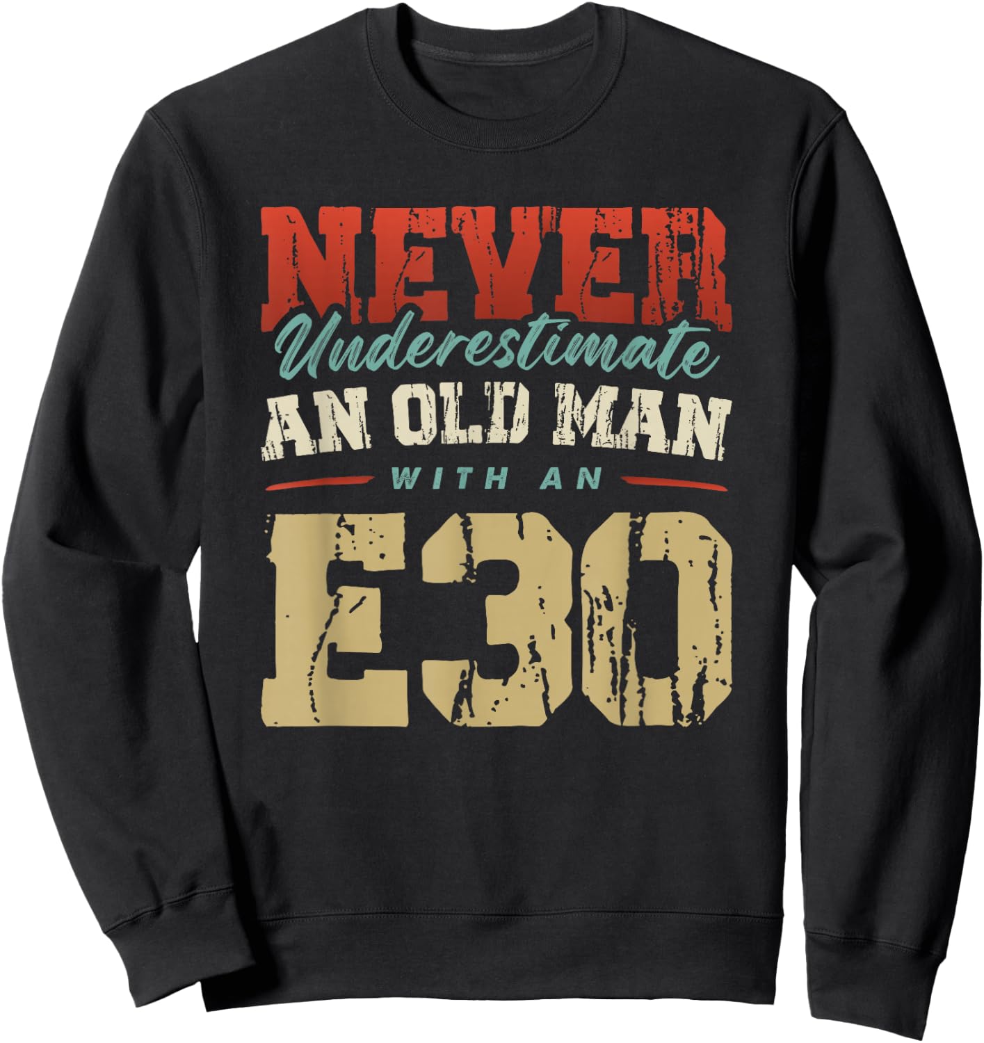 NEVER UNDERESTIMATE AN OLD MAN WITH AN E30 , black Sweatshirt - Sweatshirt | Black
