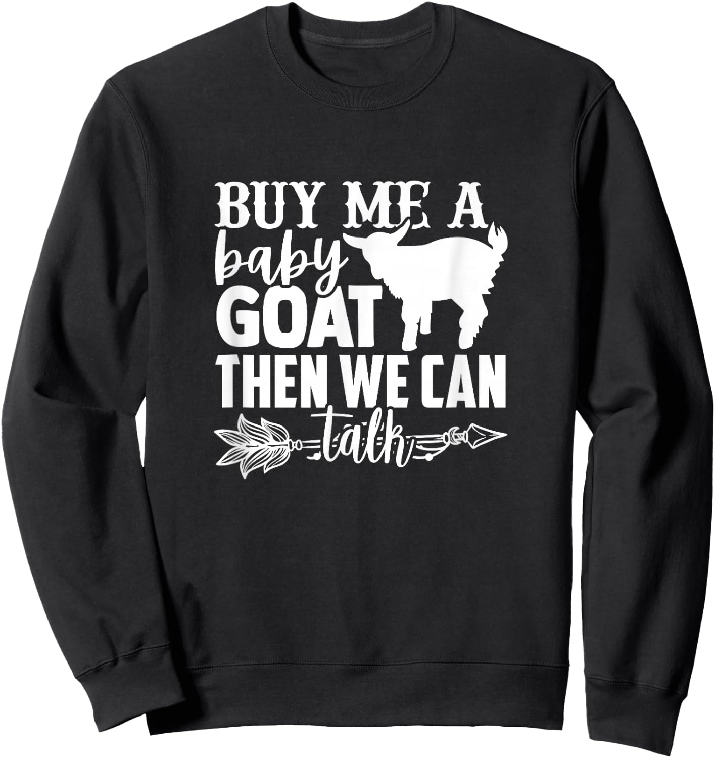 Buy Me A Baby Goat Lovers Saying Men Women Goats Quote Sweatshirt - Sweatshirt | Black