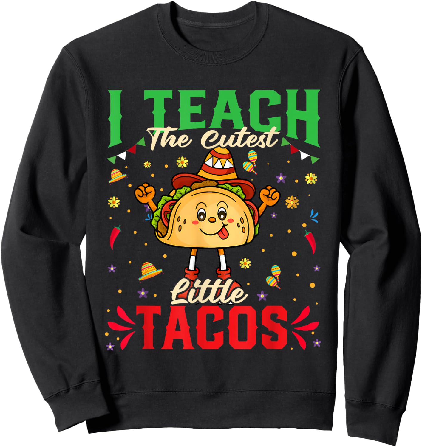 I Teach The Cutest Tacos Cinco De Mayo Teacher Gifts Sweatshirt - Sweatshirt | Black