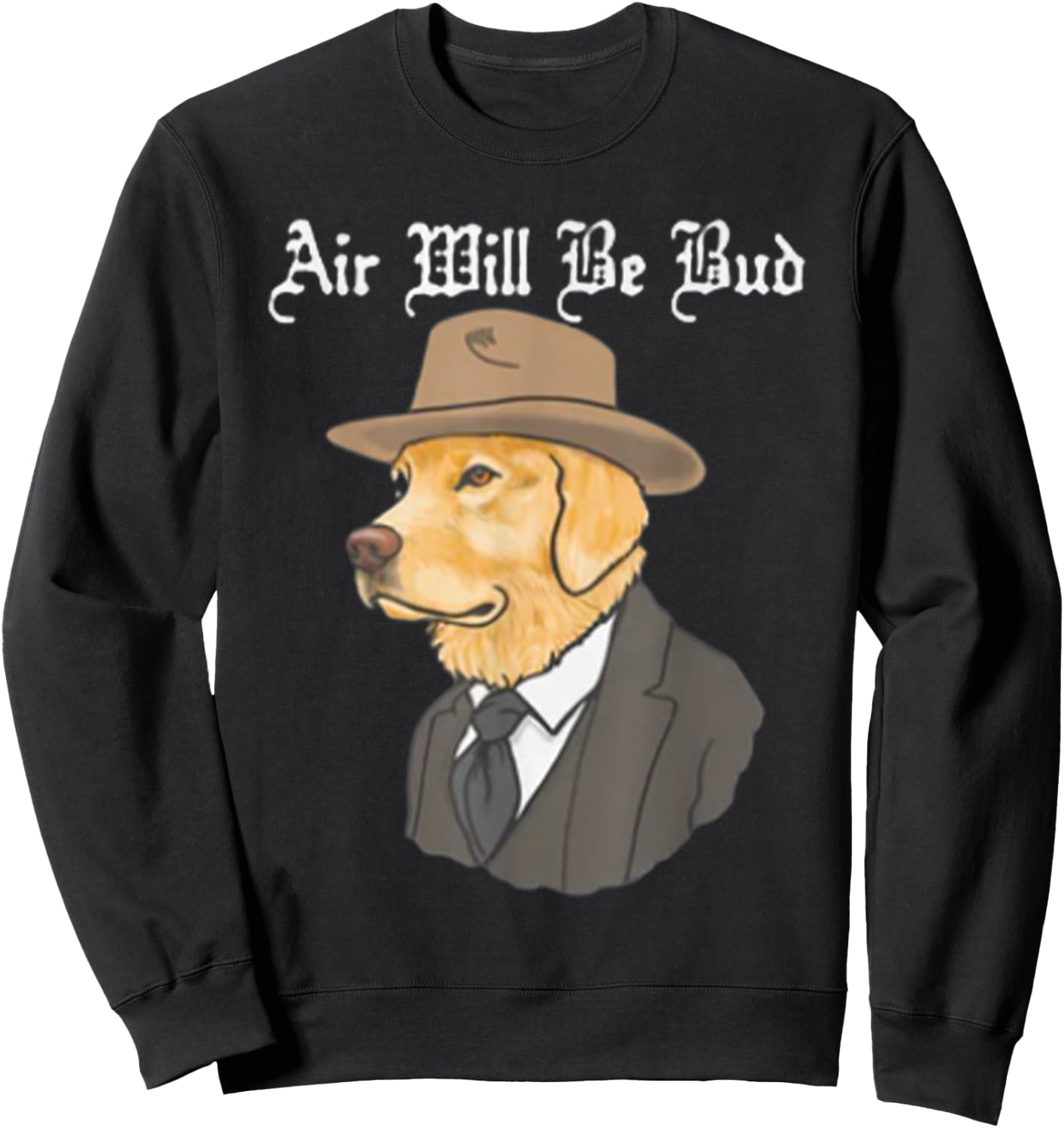 Air Will Be Bud, Funny Saying Shirt, Air Will Be Bud Sweatshirt - Sweatshirt | Black
