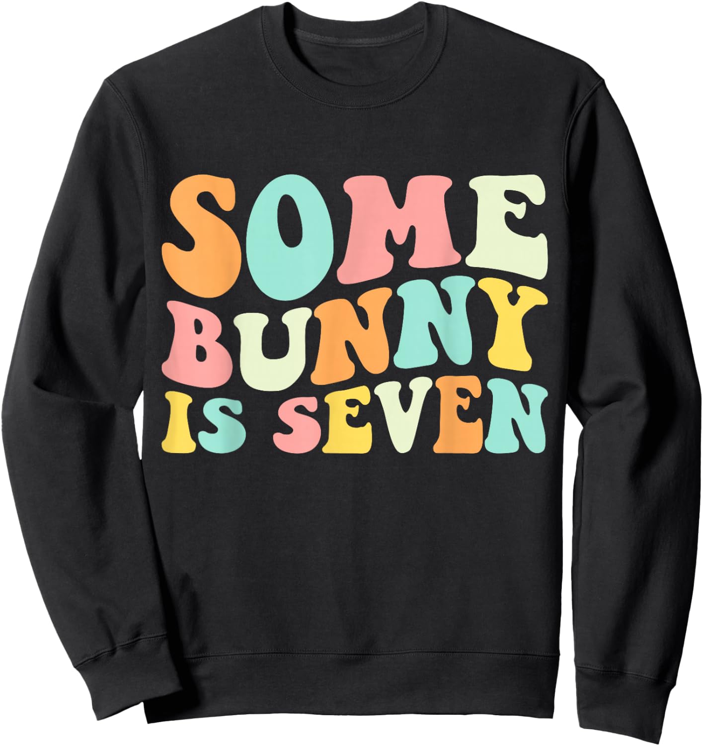Some Bunny Is Seven, Funny 7th Birthday 7 Year Old Easter Sweatshirt - Sweatshirt | Black