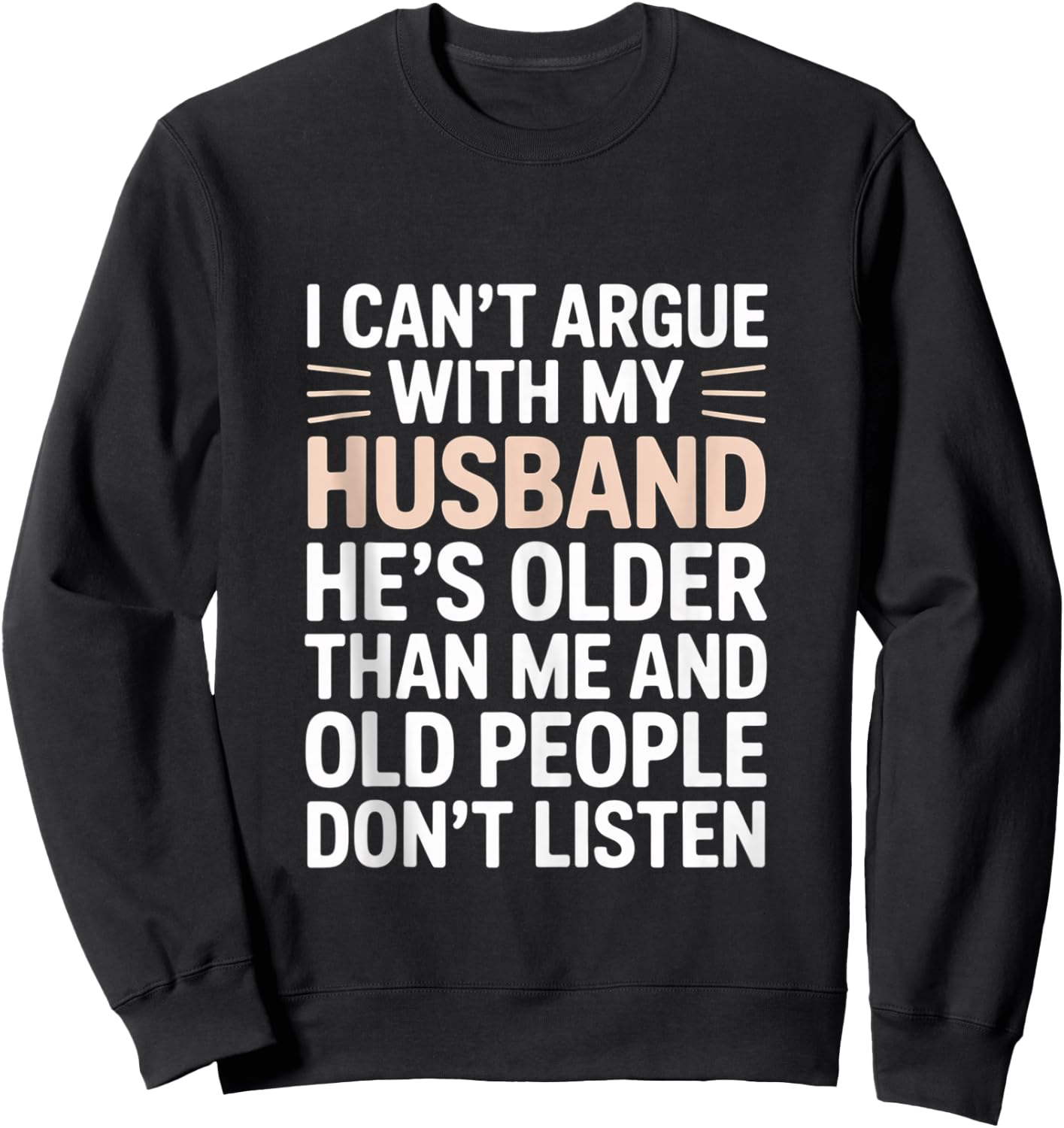 I Can't Argue with My Husband He's Older Than Me Sweatshirt - Sweatshirt | Black