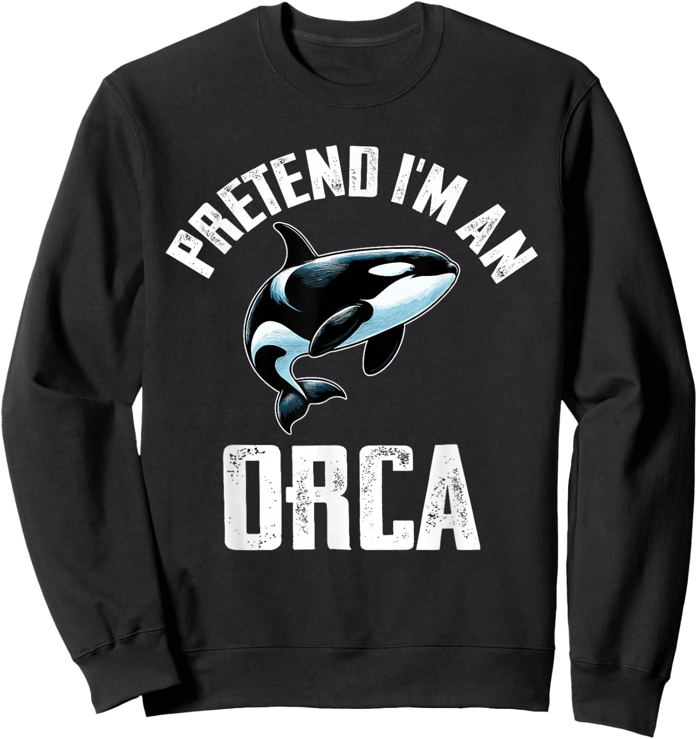 Pretend I Am An Orca Costume Orcas Funny Halloween Sweatshirt - Sweatshirt | Black