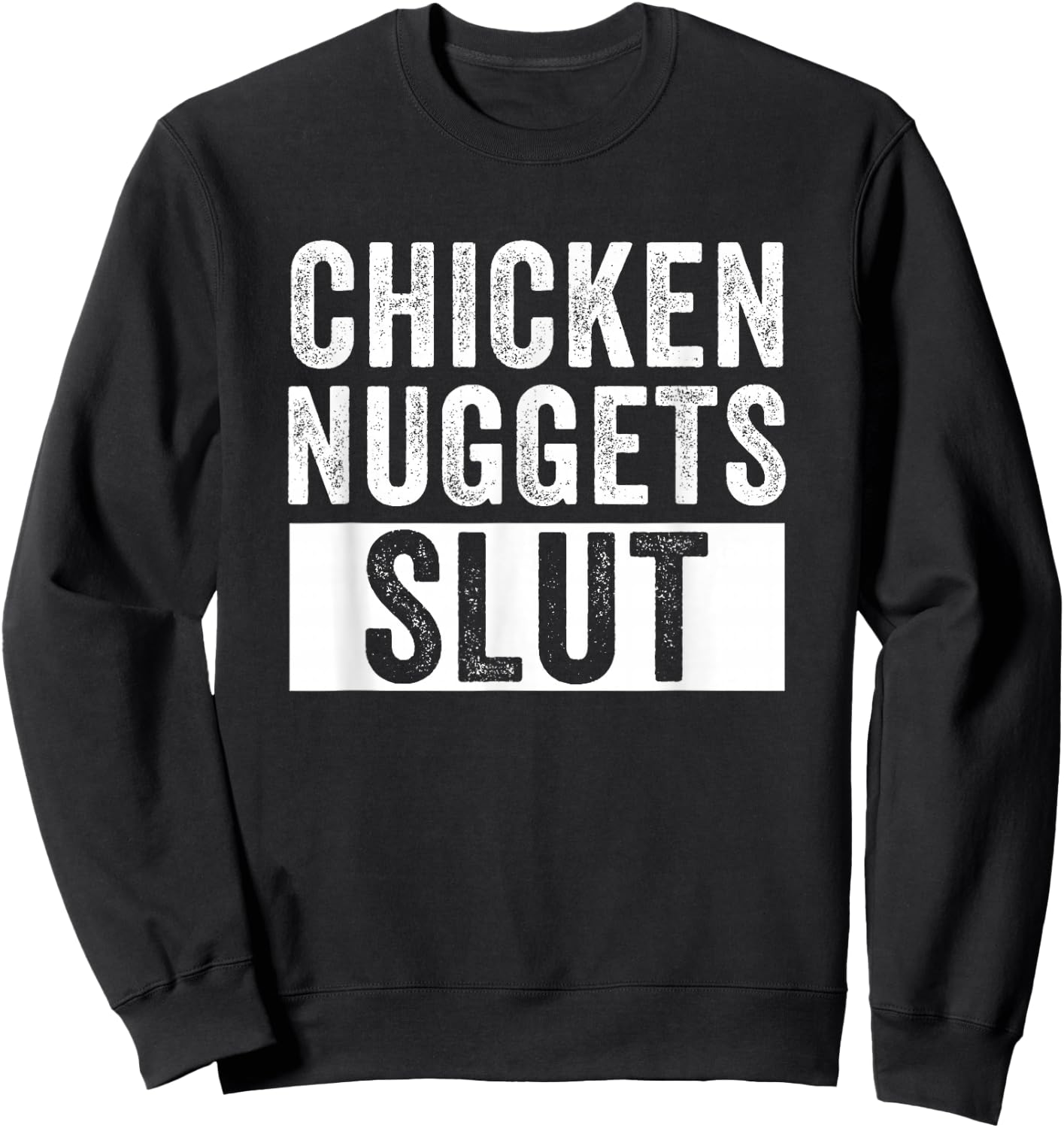 Chicken Nuggets Slut Chicken Nuggets Lover Humor Sweatshirt - Sweatshirt | Black