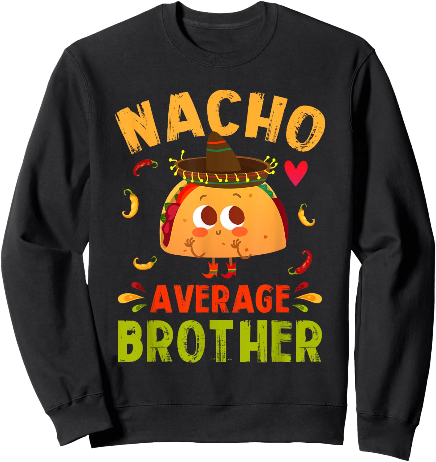 Nacho Average Brother Funny Mexican Taco Boy Big Bro Lil Bro Sweatshirt - Sweatshirt | Black