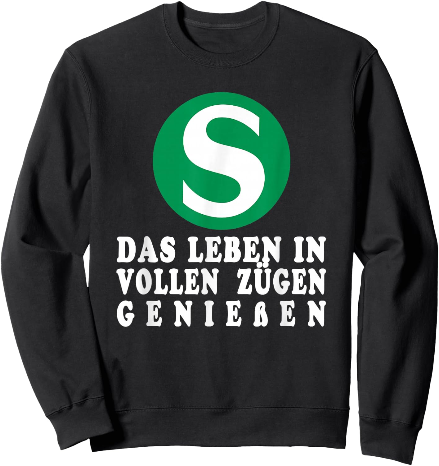 S-Bahn with German Text "Das Leben in voll Zügen" [German, black Sweatshirt - Sweatshirt | Black