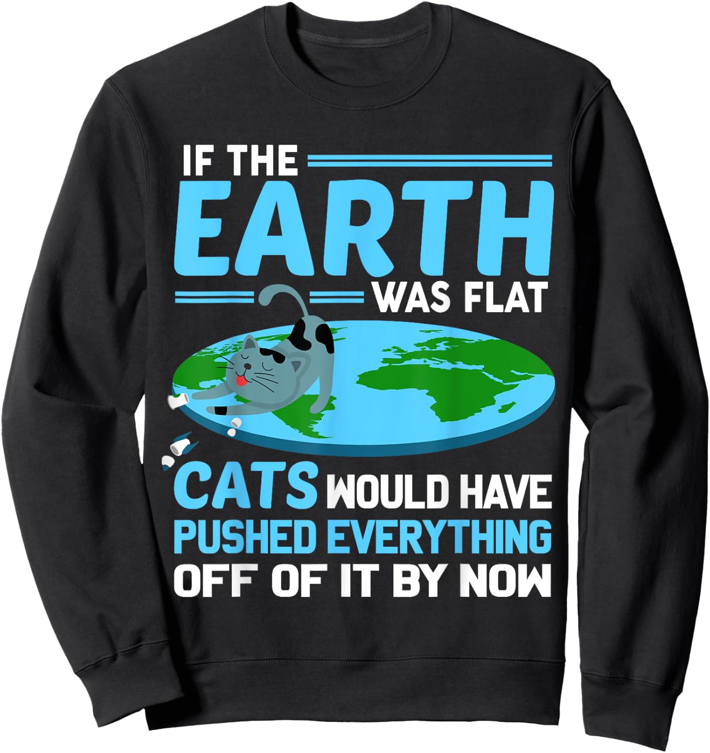 Funny Flat Earth Cats Round Earth Society Saying Sweatshirt - Sweatshirt | Black