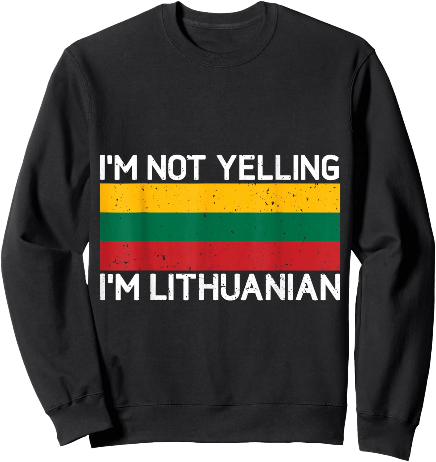 I'm Not Yelling I'm Lithuanian Men Women Lithuania Flag Sweatshirt - Sweatshirt | Black