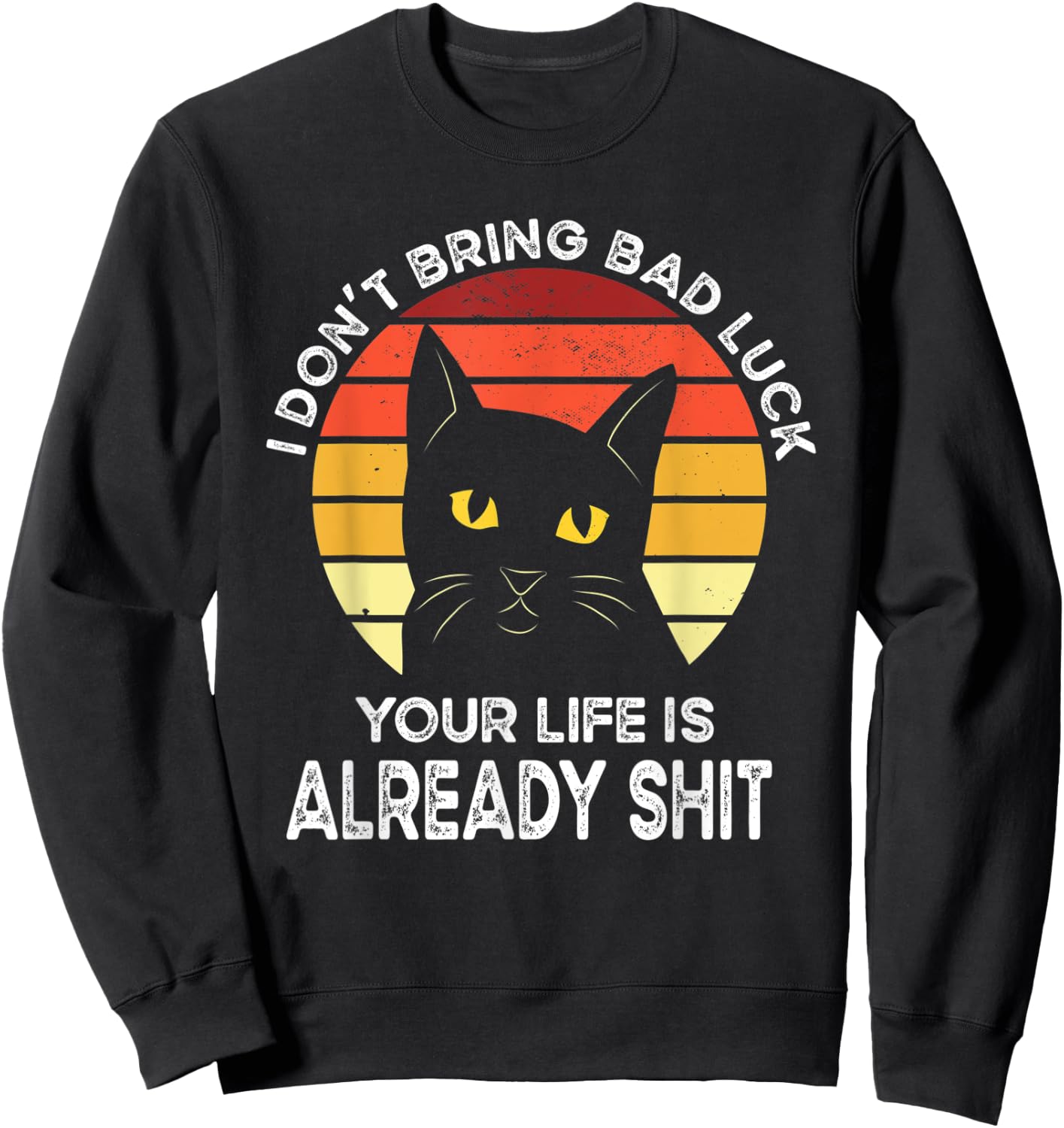 Funny Black Cat Bring Bad Luck Humor Shirts Black Cat Meme Sweatshirt - Sweatshirt | Black