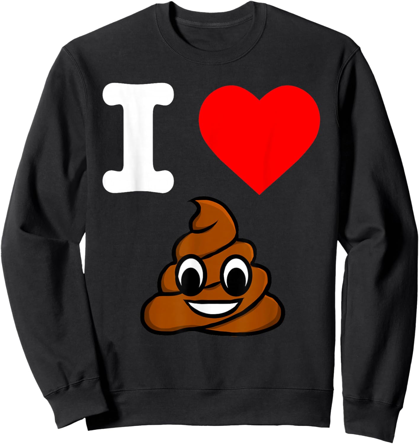 I Love Poop Heart Pooping Feeling Poopy Crap Pooper Sweatshirt - Sweatshirt | Black
