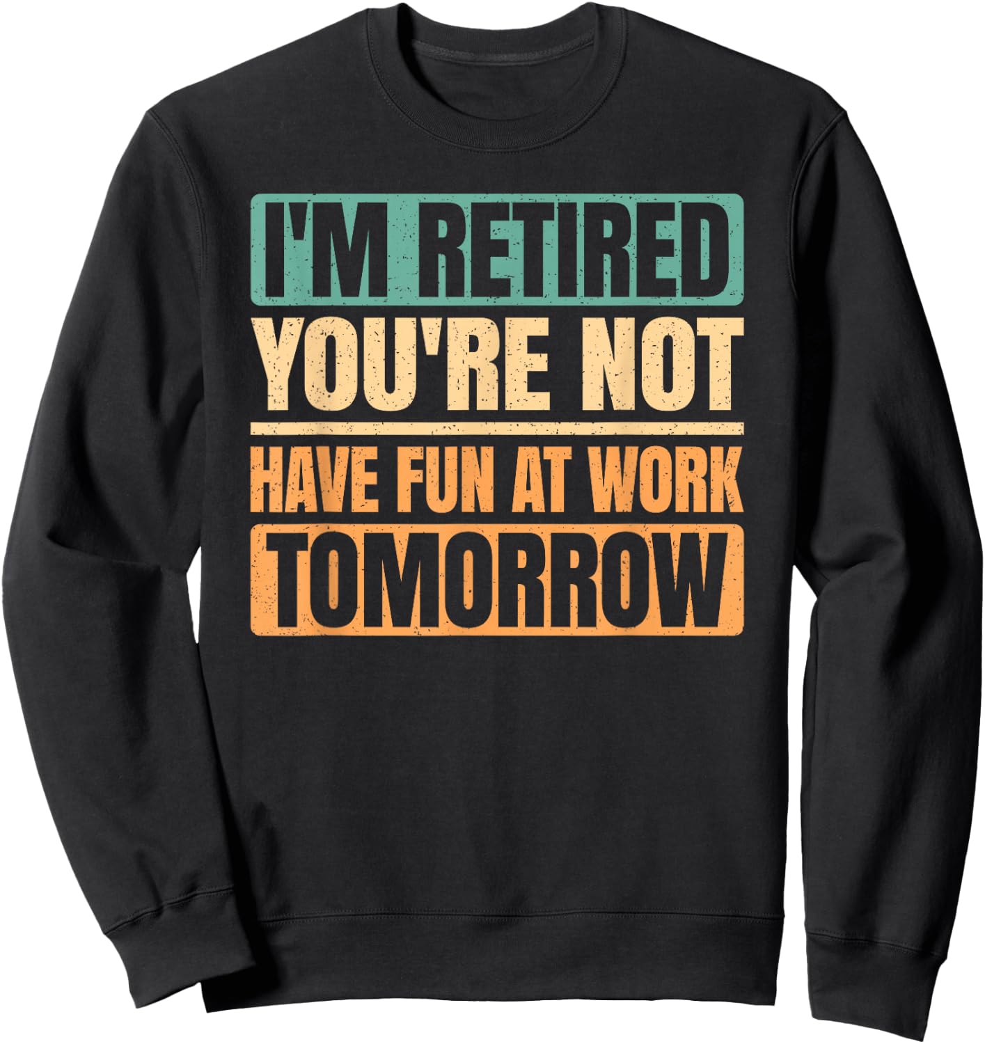 I'm Retired You're Not Retro Funny Retirement Vintage Men Sweatshirt - Sweatshirt | Black
