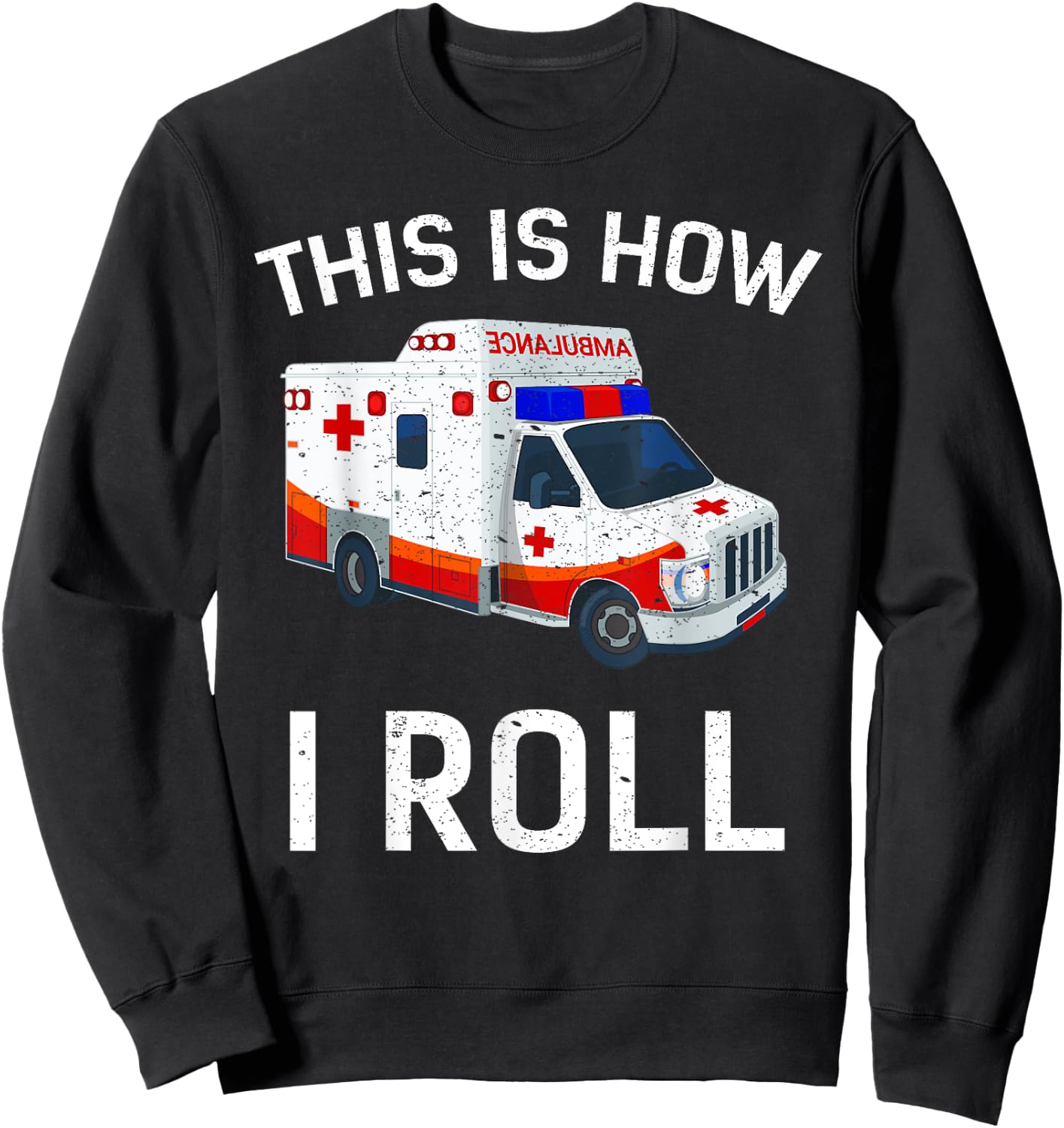 This is How I Roll Funny Ambulance EMT EMS AMR Paramedic Sweatshirt - Sweatshirt | Black