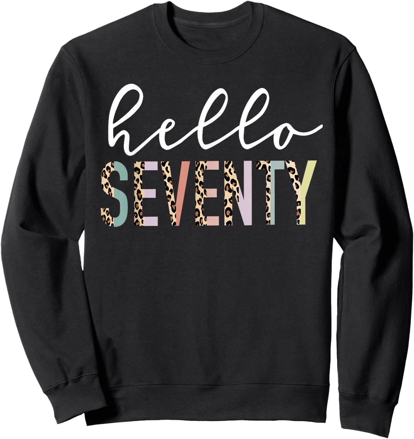 Hello Seventy 70-Year-Old 70th Birthday Leopard Print Sweatshirt - Sweatshirt | Black