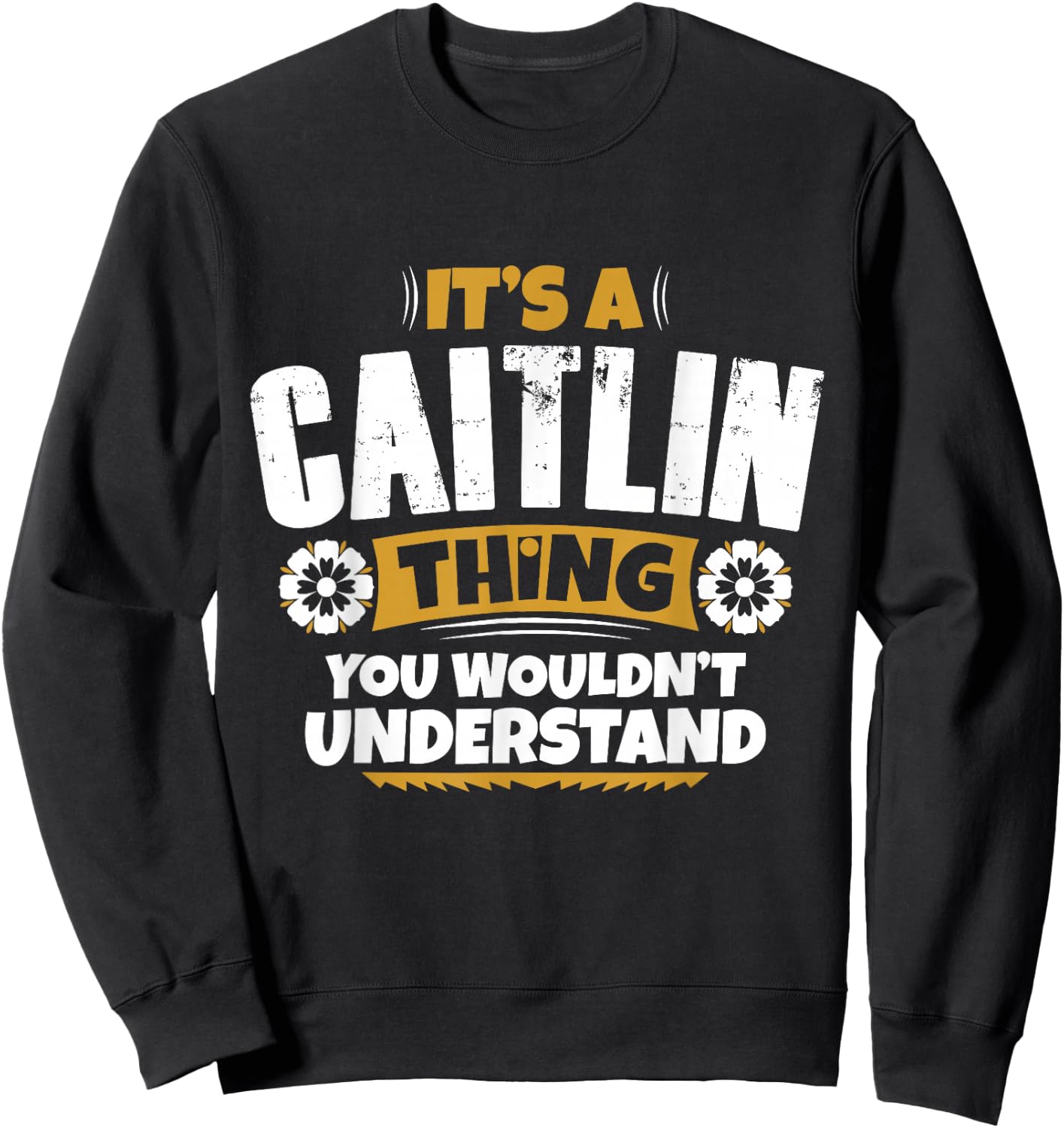 its a Caitlin Thing You Wouldnt Understand Caitlin Sweatshirt - Sweatshirt | Black