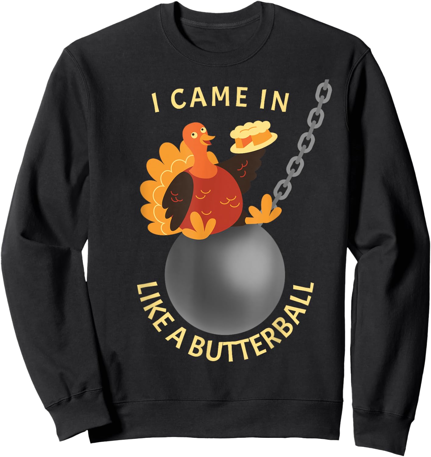 Funny Thanksgiving Holiday Gifts I Came In Like A Butterball Thanksgiving - -Adults, Black, Small Sweatshirt - Sweatshirt | Black