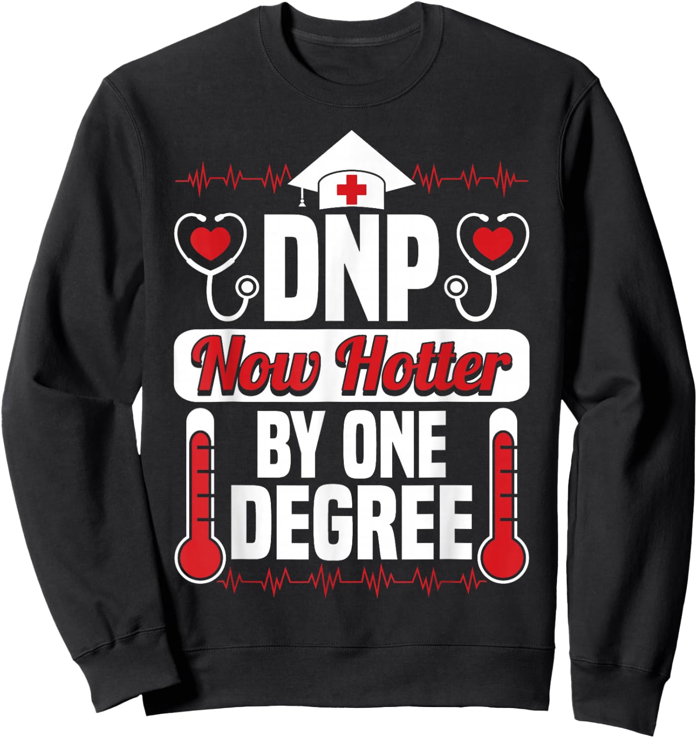 DNP Now Hotter by One Degree Nursing Grad Funny Gifts Sweatshirt - Sweatshirt | Black
