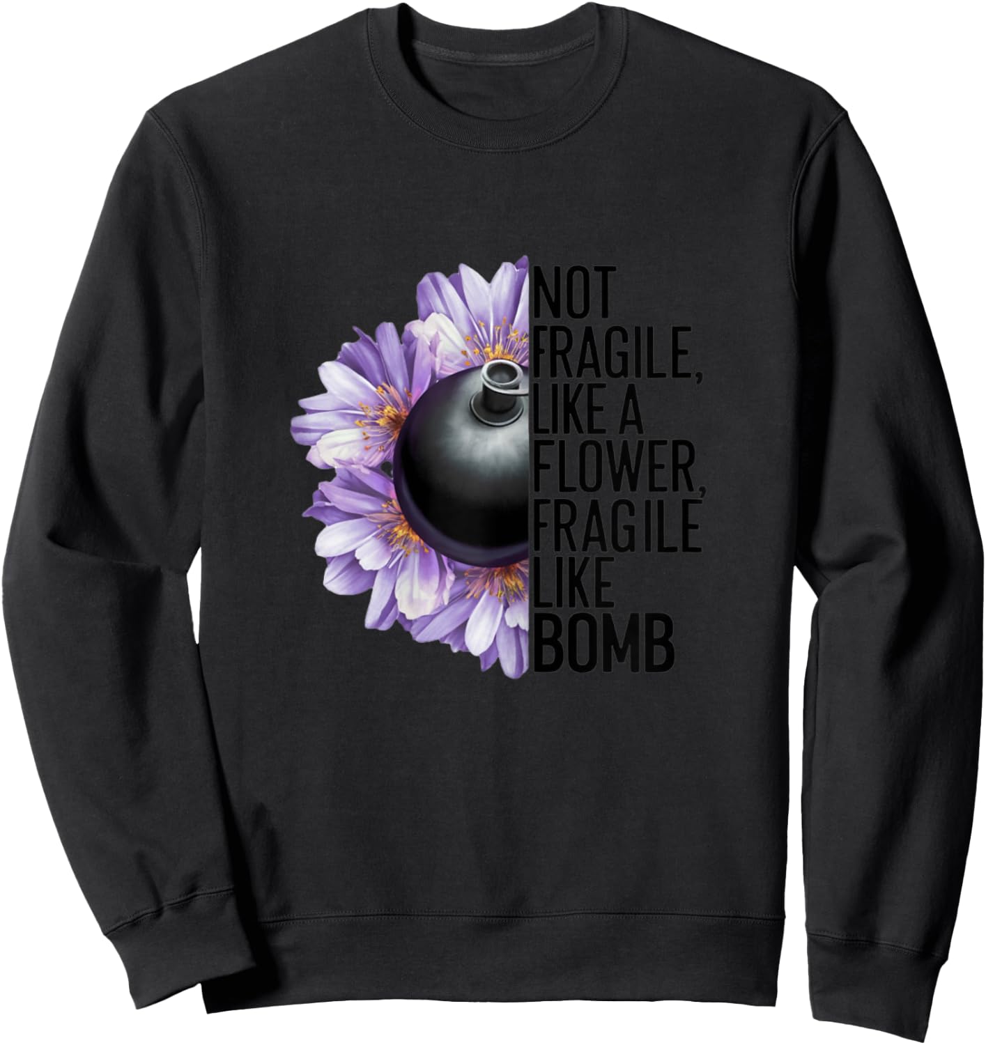 Not Fragile Like a Flower Fragile Like a Bomb Funny Women , white, Female X-Small Sweatshirt - Sweatshirt | Black