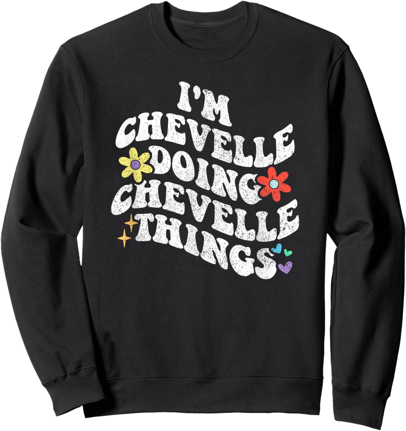 Retro Groovy Im CHEVELLE Doing CHEVELLE Things Funny Sweatshirt - Sweatshirt | Black