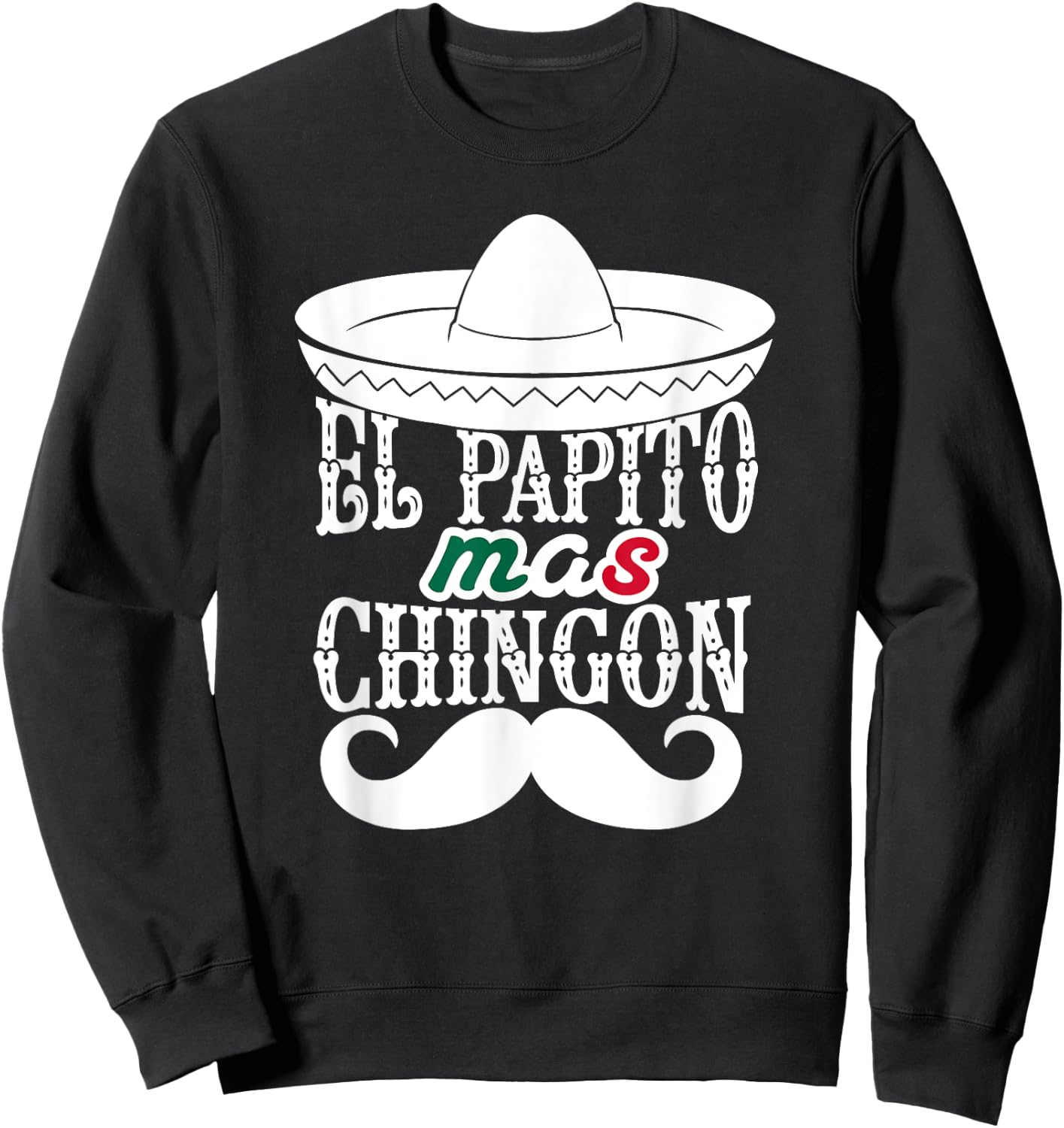 El Papito Mas Chingon Mexican Dad Sombrero Hat Funny Sweatshirt - Sweatshirt | Black