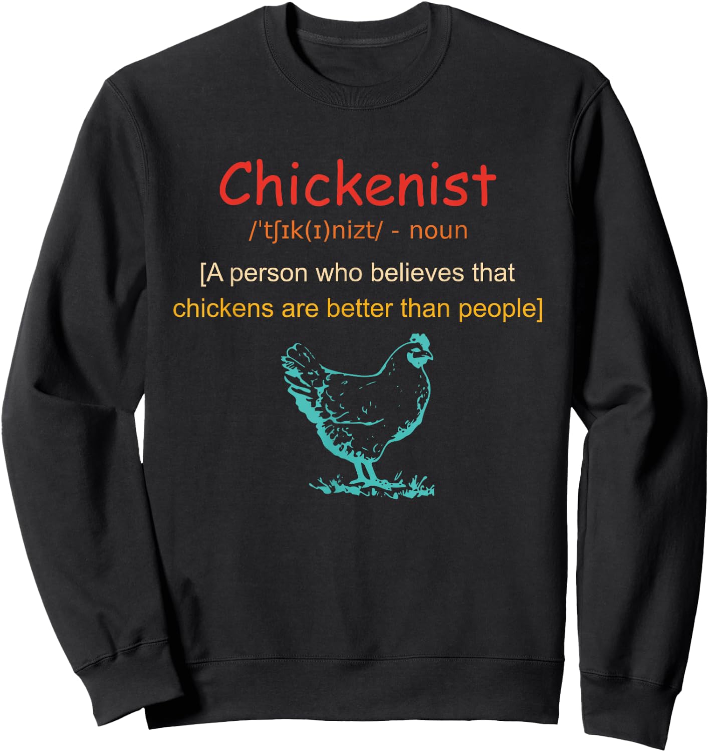 Chickenist Who Believes That Chickens Are Better Than People Sweatshirt - Sweatshirt | Black