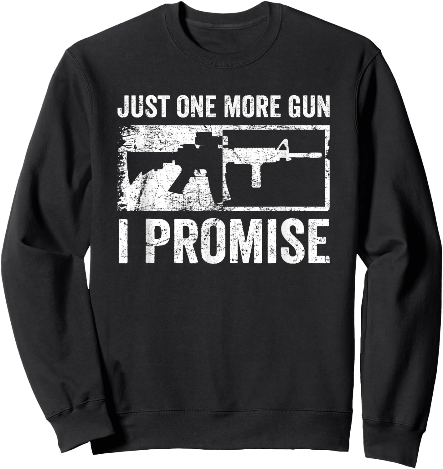 Just One More Gun I Promise / AR15 Rifle Funny Guns Lover Sweatshirt - Sweatshirt | Black
