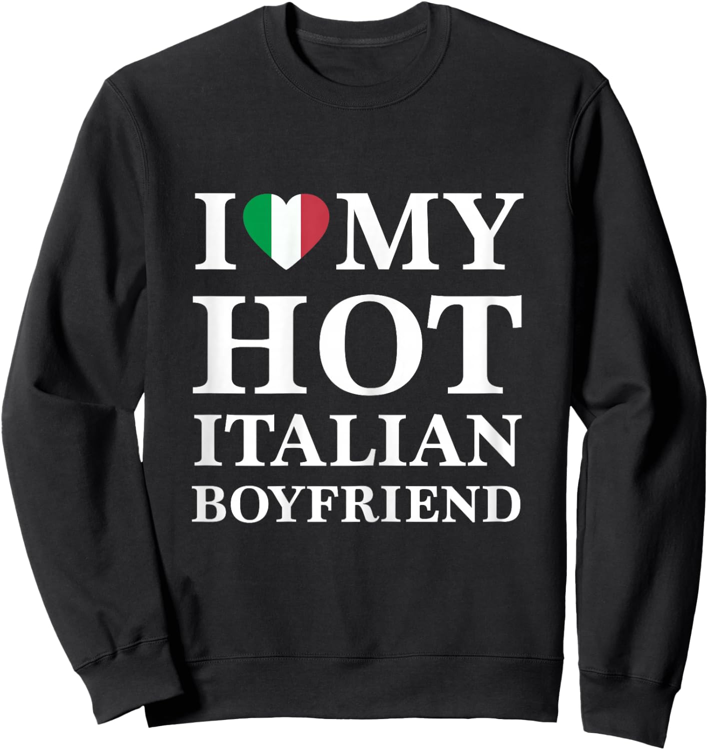 I Love My Hot Italian Boyfriend Cute Relationship Sweatshirt - Sweatshirt | Black
